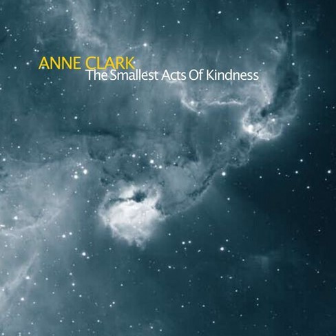 Anne Clark - The Smallest Acts Of Kindness (CD) - image 1 of 1