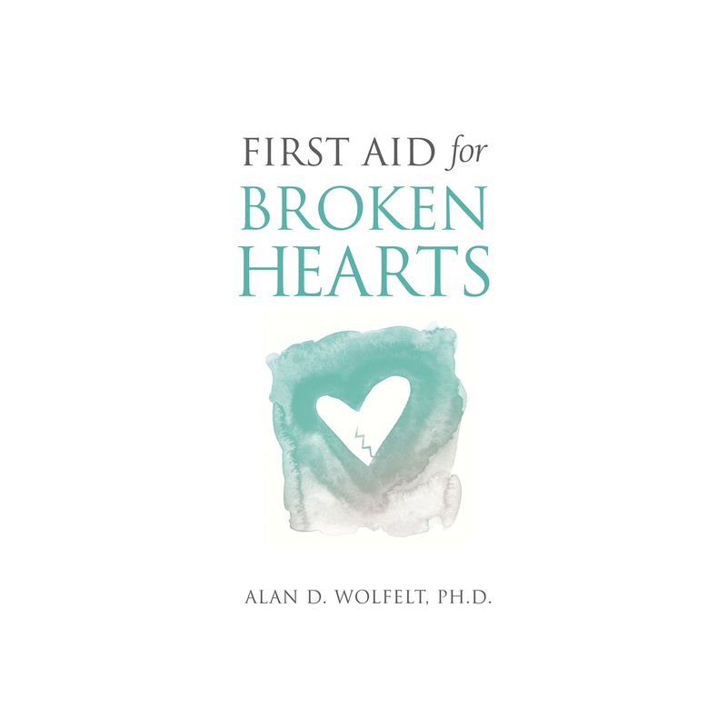 First Aid for Broken Hearts - by  Wolfelt (Paperback), 1 of 2