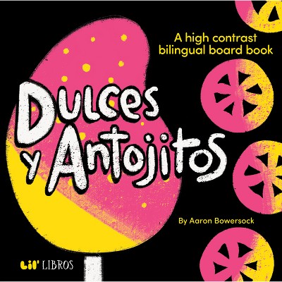 Dulces Y Antojitos - (Lil' Libros Bilingual Book) by  Aaron Bowersock (Board Book)