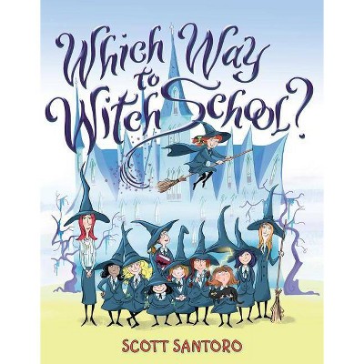 Which Way to Witch School? - by  Scott Santoro (Paperback)