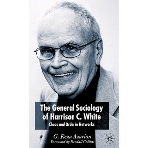 The General Sociology of Harrison C. White - Annotated by  Reza Azarian (Hardcover) - 1 of 1