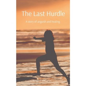 The Last Hurdle - by  Gregory Johnston (Paperback) - 1 of 1