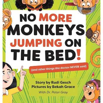 No More Monkeys Jumping On The Bed! - by Rudi Gesch & Bekah Grace & Dr Peter Gray