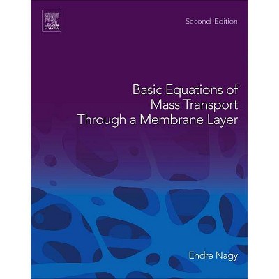 Basic Equations of Mass Transport Through a Membrane Layer - 2nd Edition by  Endre Nagy (Paperback)