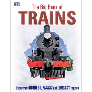 The Big Book of Trains - (DK Big Books) by  DK (Hardcover) - 1 of 1