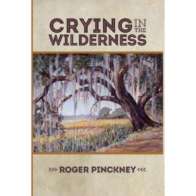 Crying in the Wilderness - by  Roger Pinckney (Hardcover)