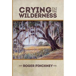 Crying in the Wilderness - by  Roger Pinckney (Hardcover) - 1 of 1