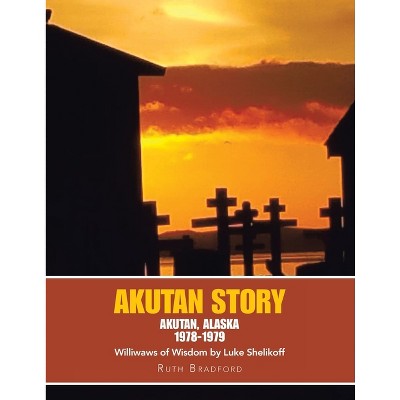 Akutan Story - by  Ruth Bradford (Paperback)