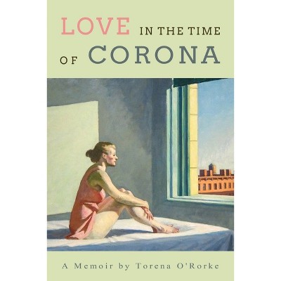 Love in the Time of Corona - by  Torena O'Rorke (Paperback)