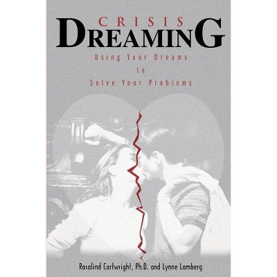 Crisis Dreaming - by  Rosalind Cartwright & Lynne Lamberg (Paperback)