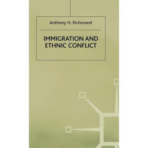 Immigration and Ethnic Conflict - by  Anthony H Richmond (Hardcover) - 1 of 1