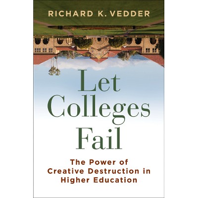 Let Colleges Fail - by  Richard K Vedder (Hardcover)