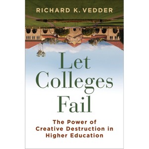 Let Colleges Fail - by  Richard K Vedder (Hardcover) - 1 of 1