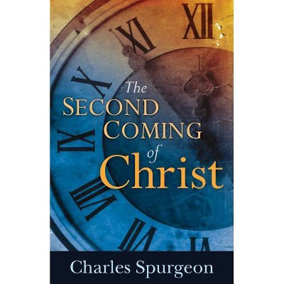 The Second Coming of Christ - by  Charles H Spurgeon (Paperback)