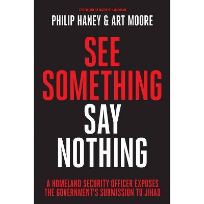 See Something, Say Nothing - 2nd Edition by  Philip Haney & Art Moore (Paperback)