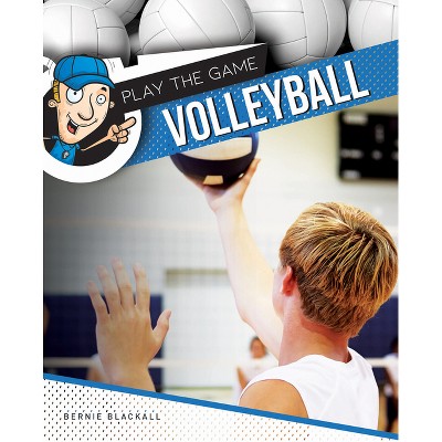 Volleyball - (Play the Game) by  Bernie Blackall (Hardcover)