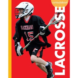 Curious about Lacrosse - by  Lisa M Bolt Simons (Paperback) - 1 of 1