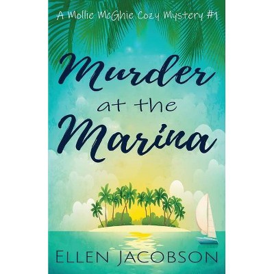 Murder at the Marina - (Mollie McGhie Cozy Sailing Mystery) by  Ellen Jacobson (Paperback)