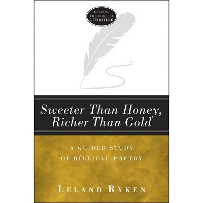 Sweeter Than Honey, Richer Than Gold - (Reading the Bible as Literature) 2nd Edition by  Leland Dr Ryken (Paperback)
