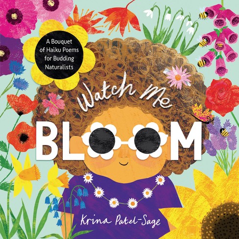 Watch Me Bloom - By Krina Patel-sage (hardcover) : Target