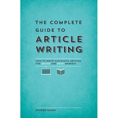 The Complete Guide to Article Writing - by  Naveed Saleh (Paperback)