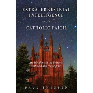 Extraterrestrial Intelligence and the Catholic Faith - by  Paul Thigpen (Hardcover) - 1 of 1