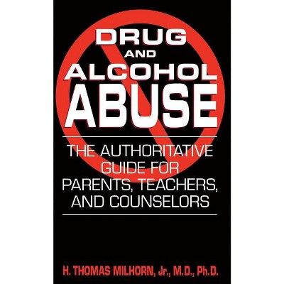 Drug and Alcohol Abuse - by  H Thomas Milhorn (Paperback)