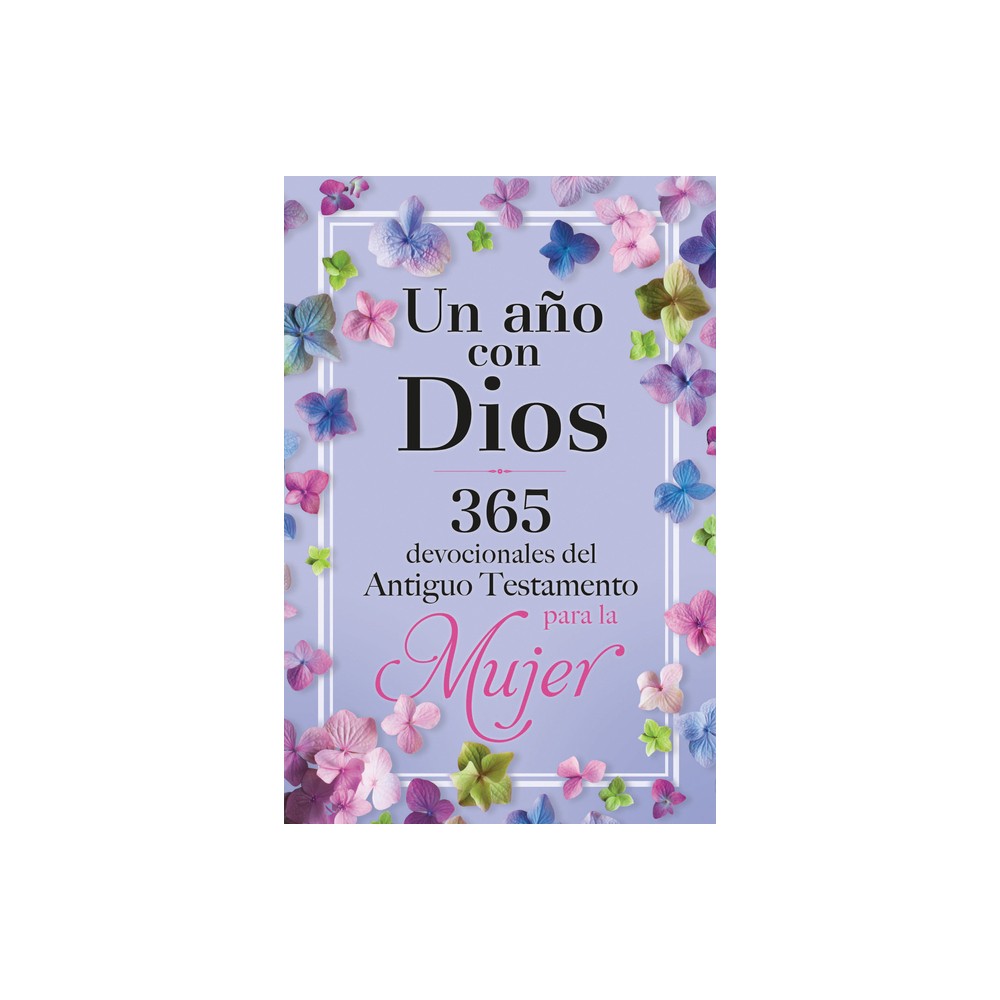 Un Ao Con Dios: 365 Devocionales del Antiguo Testamento Para La Mujer / A Year with God - by Origen (Hardcover)