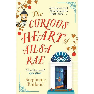 The Curious Heart of Ailsa Rae - by  Stephanie Butland (Paperback)