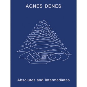 Agnes Denes: Absolutes and Intermediates - by  Emma Enderby (Hardcover) - 1 of 1