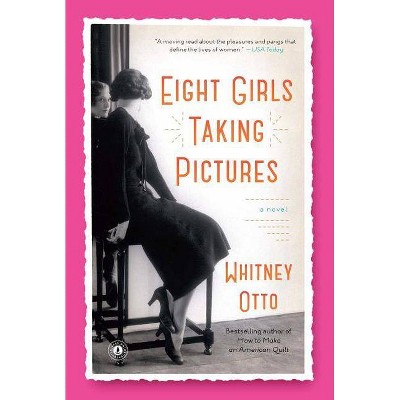 Eight Girls Taking Pictures - by  Whitney Otto (Paperback)