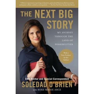 The Next Big Story - by  Soledad O'Brien & Rose Marie Arce (Paperback) - 1 of 1