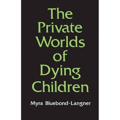 The Private Worlds of Dying Children - (Princeton Paperbacks) by  Myra Bluebond-Langner (Paperback)