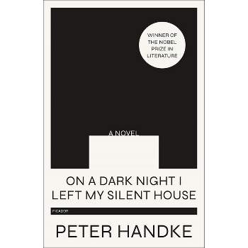 On a Dark Night I Left My Silent House - by  Peter Handke (Paperback)