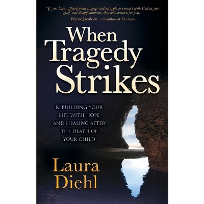 When Tragedy Strikes - by  Laura Diehl (Paperback)