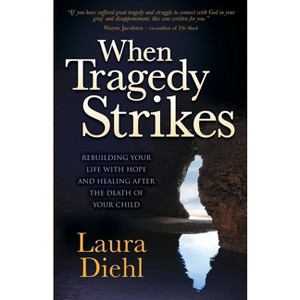 When Tragedy Strikes - by  Laura Diehl (Paperback) - 1 of 1