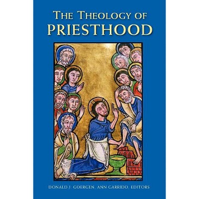 The Theology of Priesthood - by  Donald J Goergen & Ann Garrido (Paperback)