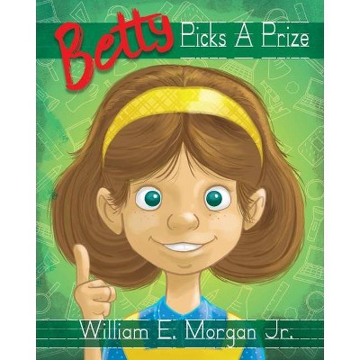 Betty Picks a Prize - by  William E Morgan (Paperback)