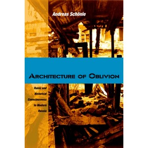Architecture of Oblivion - (Niu Slavic, East European, and Eurasian Studies) by  Andreas Schönle (Hardcover) - 1 of 1