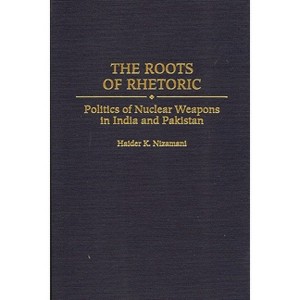 The Roots of Rhetoric - by  Haider K Nizamani (Hardcover) - 1 of 1
