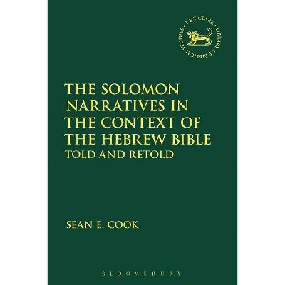 The Solomon Narratives in the Context of the Hebrew Bible - (Library of Hebrew Bible/Old Testament Studies) by  Sean E Cook (Paperback)