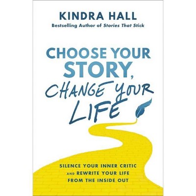 Choose Your Story, Change Your Life - by Kindra Hall