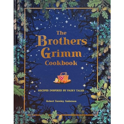 The Brothers Grimm Cookbook - (Literary Cookbooks) by  Robert Tuesley Anderson (Hardcover)