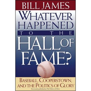 Whatever Happened to the Hall of Fame - by  Bill James (Paperback) - 1 of 1