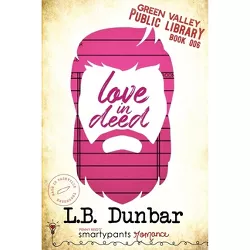 Love in Deed - (Green Valley Library) by  Smartypants Romance & L B Dunbar (Paperback)