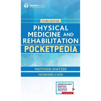 Physical Medicine and Rehabilitation Pocketpedia - 3rd Edition by  Matthew Shatzer & Howard Choi (Paperback)