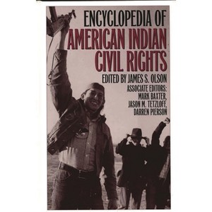 Encyclopedia of American Indian Civil Rights - (Greenwood Professional Guides in) by  James Olson & Mark Baxter & Jason Tetzloff (Hardcover) - 1 of 1