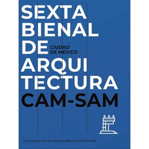 Mexico City's Sixth Architecture Biennial: CAM Sam - (Paperback) - 1 of 1