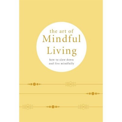 The Art of Mindful Living - by  Pyramid (Hardcover)