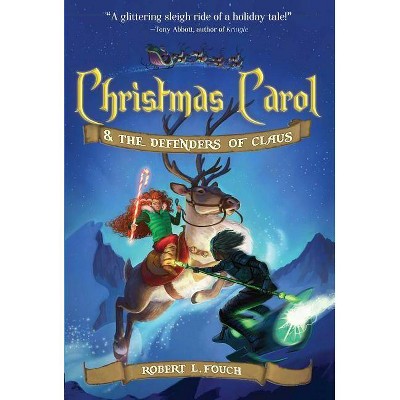 Christmas Carol & the Defenders of Claus, 1 - (A Christmas Carol Adventure) by  Robert L Fouch (Hardcover)